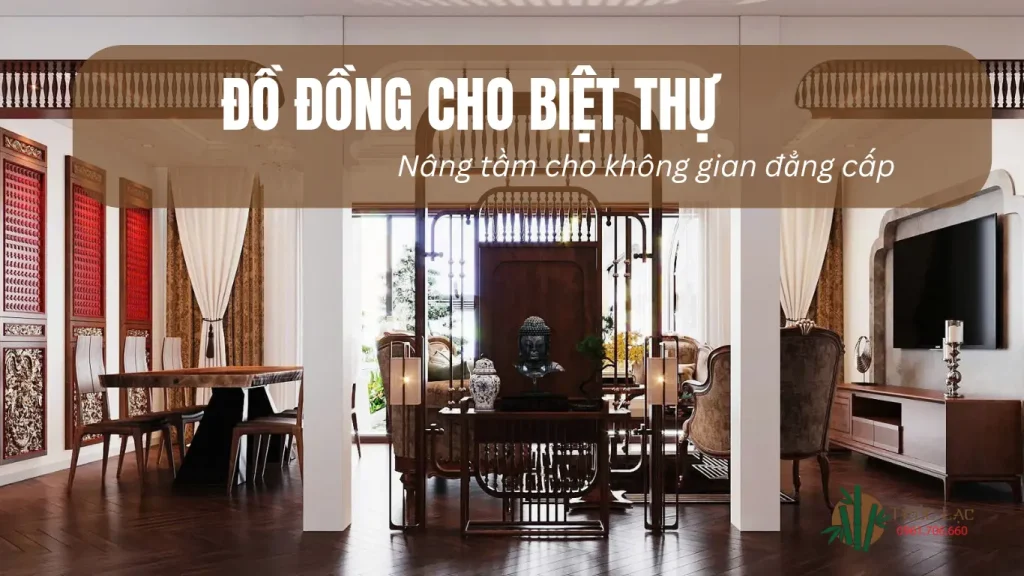 Đồ đồng cho biệt thự - Nâng tầm không gian đẳng cấp và sang trọng 1 đồ đồng, trang trí biệt thự
